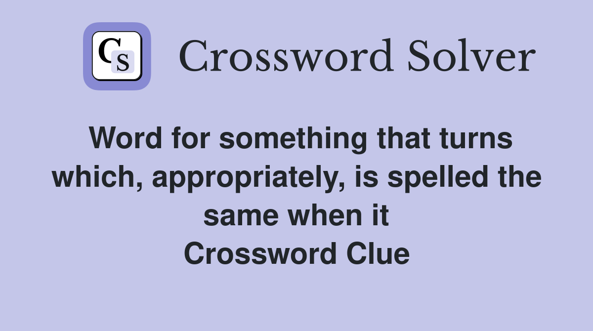 Word for something that turns which, appropriately, is spelled the same when it